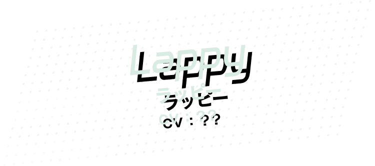 [Lappy] ラッピー CV：？？